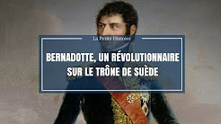 La petite histoire : Le maréchal Bernadotte, un révolutionnaire sur le trône de Suède