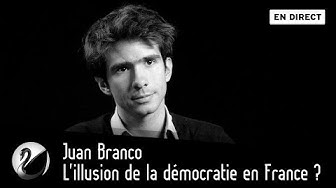 L’illusion de la démocratie en France ? (Juan Branco)