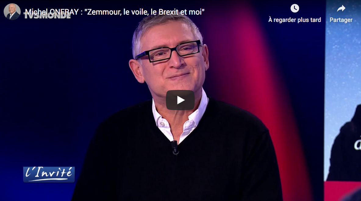 Michel Onfray : “Zemmour, le voile, le Brexit et moi” (VIDÉO)