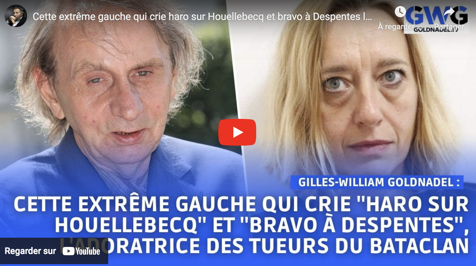 “Cette extrême gauche qui crie haro sur Houellebecq et bravo à Despentes l’adoratrice des terroristes…” (Gilles-William Goldnadel)